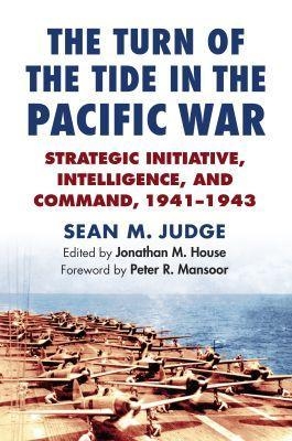 The Turn of the Tide in the Pacific War - Sean M. Judge