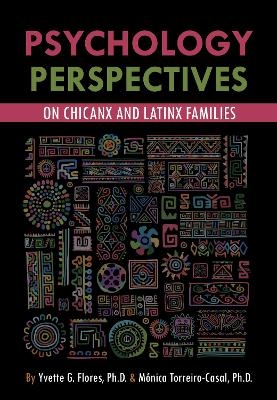 Psychological Perspectives on Chicanx and Latinx Families - Yvette G. Flores, M&oacute;nica Torreiro-Casal