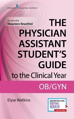 The Physician Assistant Student's Guide to the Clinical Year: OB-GYN