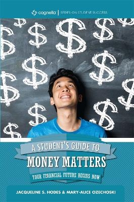 A Student's Guide to Money Matters - Jacqueline S. Hodes, Mary-Alice Ozechoski