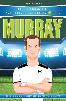 Ultimate Sports Heroes - Andy Murray - John Murray