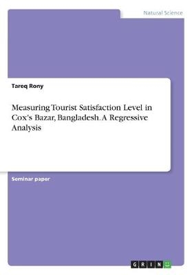 Measuring Tourist Satisfaction Level in Cox's Bazar, Bangladesh. A Regressive Analysis - Tareq Rony