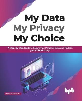 My Data My Privacy My Choice - Rohit Srivastwa