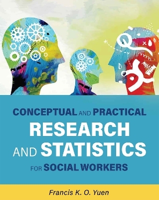 Conceptual and Practical Research and Statistics for Social Workers - Francis K.O. Yuen