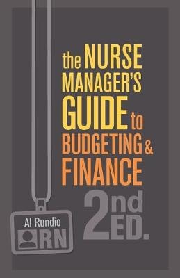 The Nurse Manager's Guide to Budgeting & Finance, Second Edition - Al Rundio
