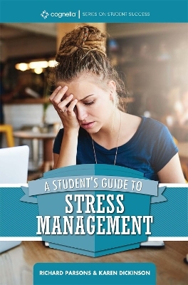 A Student's Guide to Stress Management - Richard Parsons, Karen Dickinson
