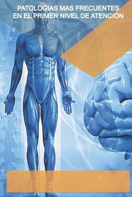 Patolog&iacute;as Mas Frecuentes En Primer Nivel de Atenci&oacute;n - Karla Alejandra Chiliquinga J&aacute;come, Sara Stefany D&aacute;vila &Aacute;vila, Pedro Andres Duque Torres