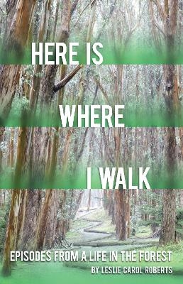 Here Is Where I Walk - Leslie Carol Roberts