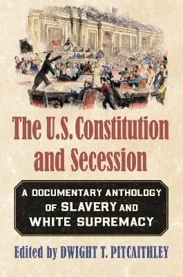 The U.S. Constitution and Secession - Dwight T. Pitcaithley