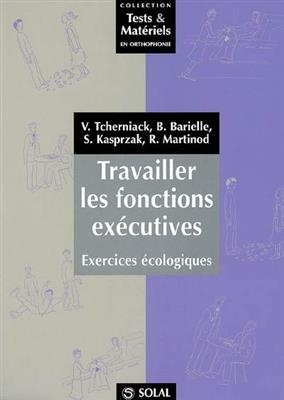 Travailler les fonctions ex&eacute;cutives : exercices &eacute;cologiques : manuel pour la prise en charge des syndromes dysex&eacute;cuti... -  Pack 2volumes