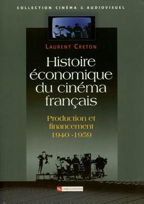 Histoire économique du cinéma français : production et financement 1940-1959