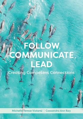 Follow, Communicate, Lead - Cassandra Ann Ray, Michelle Terese Violanti