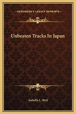 Unbeaten Tracks In Japan - Professor Isabella Lucy Bird