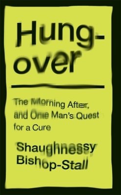 Hungover: A History of the Morning After and One Man’s Quest for a Cure