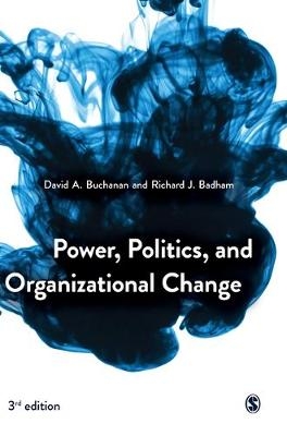 Power, Politics, and Organizational Change - David A. Buchanan, Richard J. Badham