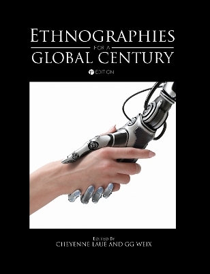 Ethnographies for a Global Century - Cheyenne Laue, G.G. Weix
