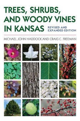 Trees, Shrubs, and Woody Vines in Kansas - Michael John Haddock, Craig C. Freeman