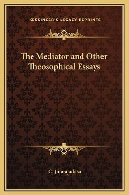 The Mediator and Other Theosophical Essays - C Jinarajadasa