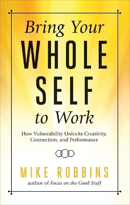 Bring Your Whole Self to Work - Mike Robbins