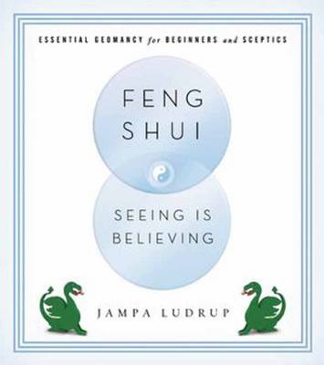 Feng Shui: Seeing Is Believing -  Jampa Ludrup