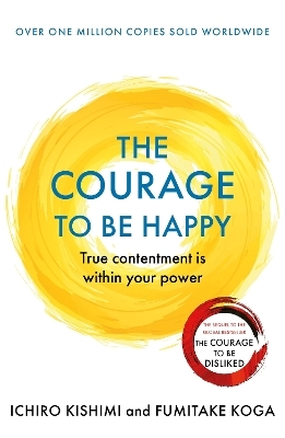 The Courage to be Happy - Ichiro Kishimi, Fumitake Koga