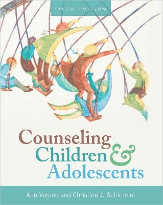 Counseling Children and Adolescents - Ann Vernon, Christine J. Schimmel