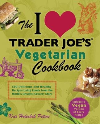 I Love Trader Joe's Vegetarian Cookbook -  Kris Holechek Peters