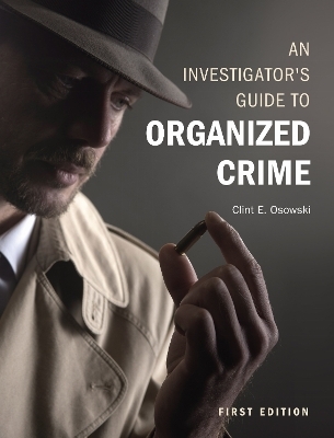 An Investigator's Guide to Organized Crime - Clint E Osowski