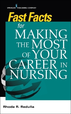 Fast Facts for Making the Most of Your Career in Nursing - 