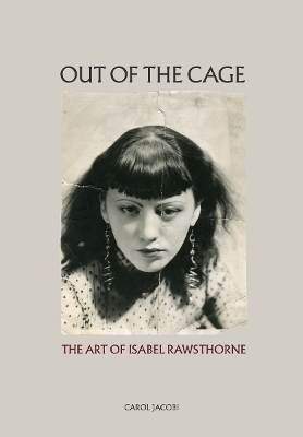 Out of the Cage: The Art of Isabel Rawsthorne - Carol Jacobi