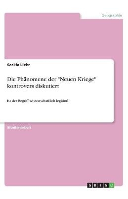 Die Ph&Atilde;&curren;nomene der "Neuen Kriege" kontrovers diskutiert - Saskia Liehr