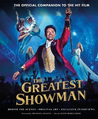 The Greatest Showman - The Official Companion to the Hit Film - Signe Bergstrom