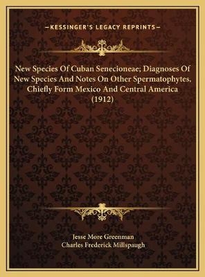 New Species Of Cuban Senecioneae; Diagnoses Of New Species And Notes On Other Spermatophytes, Chiefly Form Mexico And Central America (1912)
