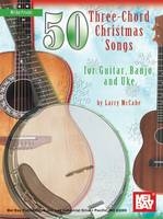 50 Three-Chord Christmas Songs for Guitar, Banjo & Uke -  Larry McCabe