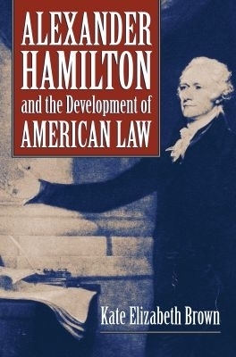 Alexander Hamilton and the Development of American Law