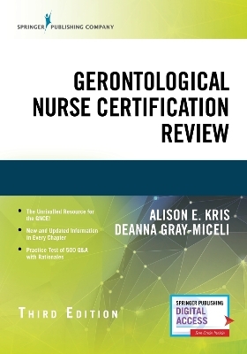 Gerontological Nurse Certification Review, Third Edition - Alison E. Kris, Deanna Gray-Miceli