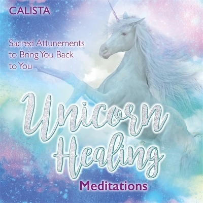 Unicorn Healing Meditations -  Calista