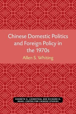 Chinese Domestic Politics and Foreign Policy in the 1970s - Allen S. Whiting