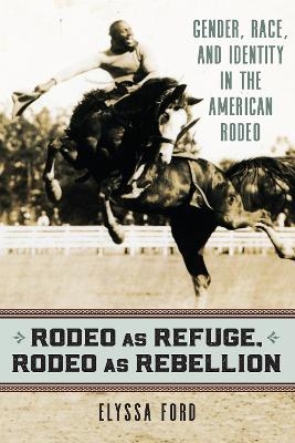 Rodeo As Refuge, Rodeo As Rebellion - Elyssa Ford