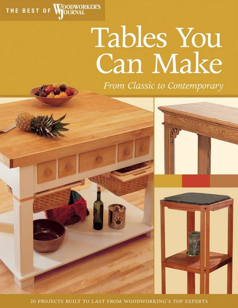 Tables You Can Make -  Woodworker's Journal, John English, Chris Inman, Rick White, Mike McGlynn, Jeff Greef, Lili Jackson, Tim Johnson, Tom Caspar, Paul Anthony, Troy Johnson, Carl Spencer, Richard Jones, Jack Danielson, Ralph Wilkes, Linda Haus, Dick Coers