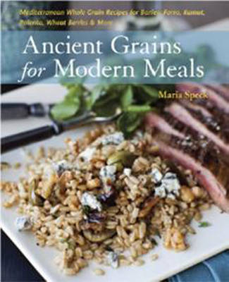 Ancient Grains for Modern Meals -  Maria Speck