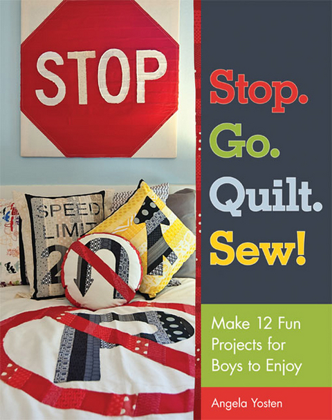 Stop. Go. Quilt. Sew! -  Angela Yosten