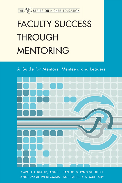 Faculty Success through Mentoring -  Carole J. Bland,  Patricia A. Mulcahy,  S. Lynn Shollen,  Anne L. Taylor,  Anne Marie Weber-Main
