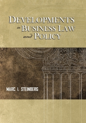 Developments in Business Law and Policy - Marc I. Steinberg