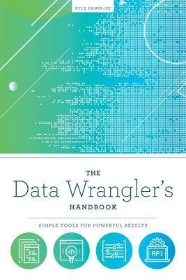 The Data Wrangler's Handbook - Kyle Banerjee