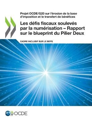 Projet Ocde/G20 Sur l'Érosion de la Base d'Imposition Et Le Transfert de Bénéfices Les Défis Fiscaux Soulevés Par La Numérisation - Rapport Sur Le Blueprint Du Pilier Deux Cadre Inclusif Sur Le Beps
