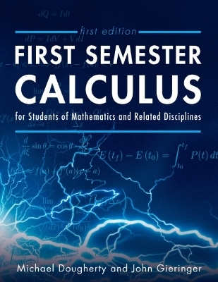 First Semester Calculus for Students of Mathematics and Related Disciplines - Michael Dougherty, John Gieringer