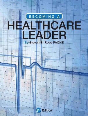 Becoming a Healthcare Leader - Steven B. Reed