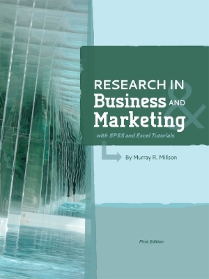 Research in Business and Marketing (with SPSS and Excel Tutorials) - Murray R. Millson