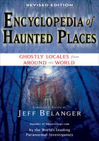 Encyclopedia of Haunted Places, Revised Edition -  Jeff Belanger